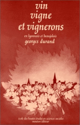 Georges Durand - Vin, vigne et vignerons en Lyonnais et Beaujolais, 16e-18e siècles.