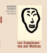 Georges Duthuit - Les Esquimaux vus par Matisse - Une fête en Cimmérie.