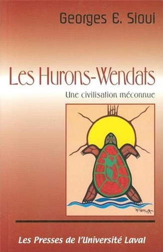 Georges E. Sioui - Les Hurons-Wendats - Une civilisation méconnue.