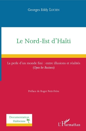 Georges Eddy Lucien - Le Nord-Est d'Haïti - La perle d'un monde fini : entre illusions et réalités (Open for Business).