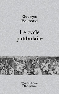 Georges Eekhoud - Le cycle patibulaire.