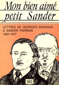 Georges Eekhoud - Mon bien aimé petit Sander - Lettres de Goerges Eekhoud à Sander Pierron (1892-1927), Suivies de six lettres de Sander Pierron à Georges Eekhoud.