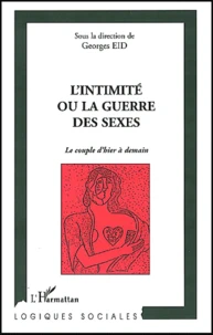 L'Intimite Ou La Guerre Des Sexes. Le Couple D'Hier A Demain