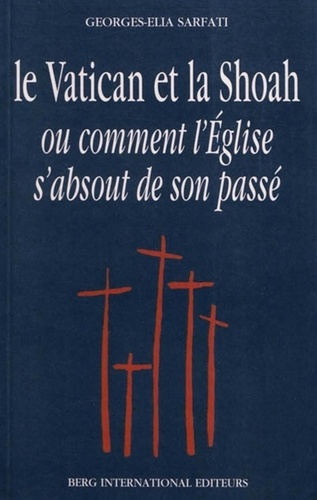 Georges-Elia Sarfati - Le Vatican Et La Shoah Ou Comment L'Eglise S'Absout De Son Passe.