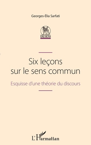 Georges-Elia Sarfati - Six leçons sur le sens commun - Esquisse d'une théorie du discours.