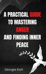  GEORGES ELOH - A Practical Guide to Mastering Anger and Finding Inner Peace.