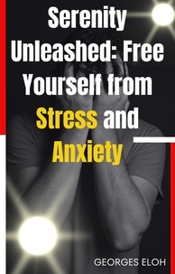  GEORGES ELOH - Serenity Unleashed: Free Yourself from Stress and Anxiety.