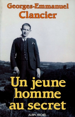 Georges-Emmanuel Clancier - Ces ombres qui m'éclairent Tome 3 : Un jeune homme au secret.