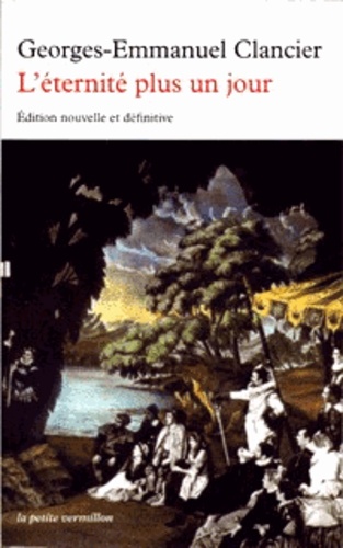 Georges-Emmanuel Clancier - L'éternité plus un jour - Suivi de Un homme à la recherche de son temps.