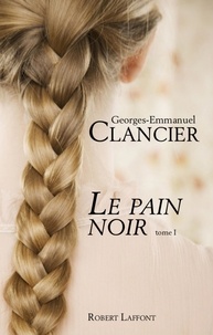 Georges Emmanuel CLANCIER - Roman  : Le Pain noir - Tome 1 - Le Pain noir.