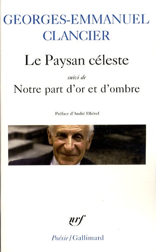 Georges-Emmanuel Clancier - Le Paysan céleste - Suivi de Notre part d'or et d'ombre (poèmes 1950-2000).