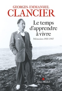 Georges-Emmanuel Clancier - Le Temps d'apprendre à vivre - Mémoires 1935-1947.
