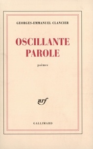 Georges-Emmanuel Clancier - Oscillante Parole.
