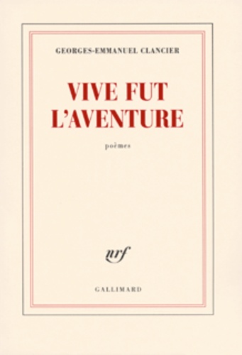 Georges-Emmanuel Clancier - Vive fut l'aventure.