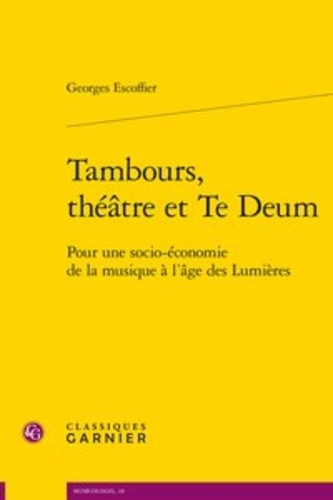 Georges Escoffier - Tambours, théâtre et te deum - Pour une socio-économie de la musique.