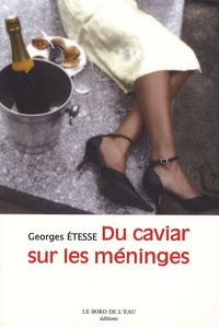 Georges Etesse - Du caviar sur les méninges.