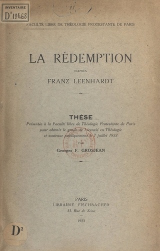 La Rédemption d'après Franz Leenhardt. Thèse présentée à la Faculté libre de théologie protestante de Paris, pour obtenir le grade de licencié en théologie, et soutenue publiquement le 7 juillet 1923