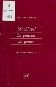 Georges Faraklas - Machiavel, le pouvoir du prince.