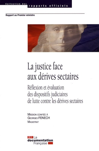Georges Fenech - La justice face aux dérives sectaires - Réflexion et évaluation des dispositifs judiciaires de lutte contre les dérives sectaires.