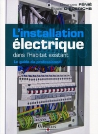 Georges Fénié et Elodie Diederichs - L'installation électrique dans l'Habitat existant.