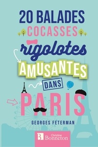 Georges Feterman - 20 balades cocasses, rigolotes, amusantes dans Paris.