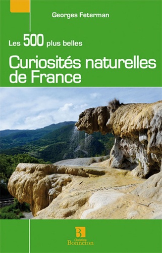 Georges Feterman - Les 500 plus belles Curiosités naturelles de France.