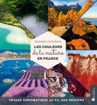 Georges Feterman - Les couleurs de la nature en France - Voyage chromatique au fil des régions.