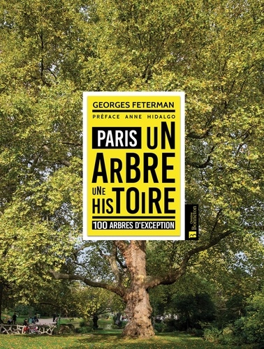 Paris, un arbre une histoire. 100 arbres d'exception