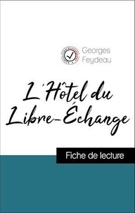 Georges Feydeau - Analyse de l'œuvre : L'Hôtel du Libre-Échange (résumé et fiche de lecture plébiscités par les enseignants sur fichedelecture.fr).
