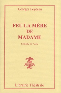 Georges Feydeau - Feu la mère de Madame.
