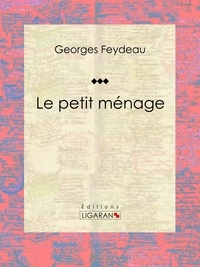 Georges Feydeau et  Ligaran - Le petit ménage.