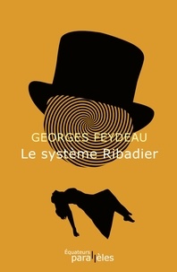 Georges Feydeau - Le système Ribadier - Comédie en trois actes.