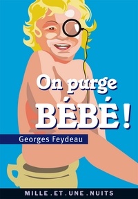 Georges Feydeau - On purge bébé ! - suivi de Le Rêve de Follavoine, scène XII en forme de pastiche par Jérôme Vérain.