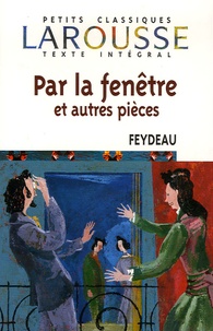 Georges Feydeau - Par la fenêtre et autres pièces.