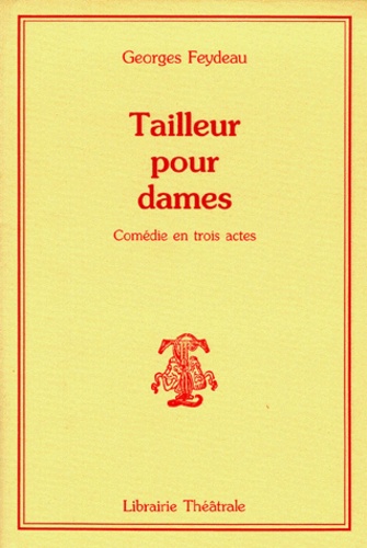 Georges Feydeau - Tailleur pour dames - Comédie en trois actes.