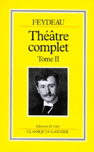 Georges Feydeau - Théâtre complet Tome 2 - Théâtre complet.