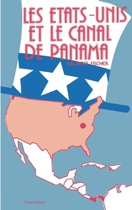 Georges Fischer - Les Etats-Unis et le canal de Panama.