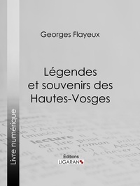 Georges Flayeux et  Ligaran - Légendes et souvenirs des Hautes-Vosges.