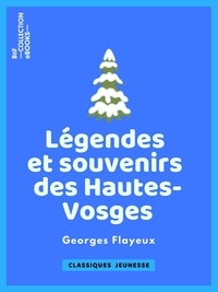 Georges Flayeux - Légendes et souvenirs des Hautes-Vosges.
