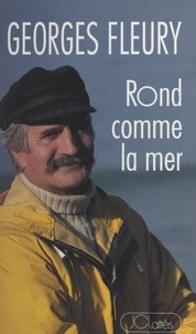 Georges Fleury - Rond comme la mer.