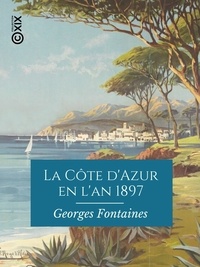 Georges Fontaines - La Côte d'Azur en l'an 1897 - Nice, Cannes, Monaco, Menton, Monte-Carlo.