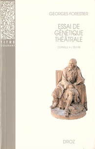 Georges Forestier - Essai de génétique théâtrale - Corneille à l'oeuvre.