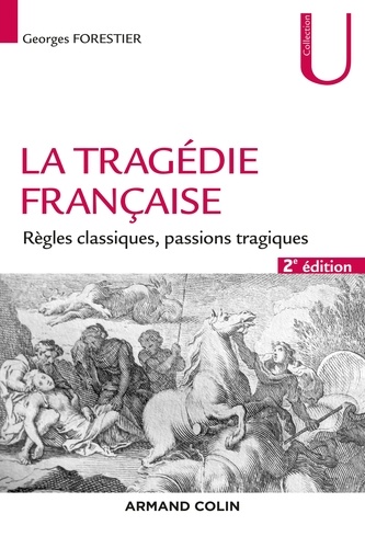 La tragédie française. Règles classiques, passions tragiques 2e édition
