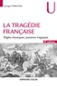 Georges Forestier - La tragédie française - Règles classiques, passions tragiques.