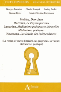 Georges Forestier et Claude Bourqui - Molière, Dom Juan ; Marivaux, Le Paysan parvenu ; Lamartine, Méditations poétiques et Nouvelles Méditations poétiques ; Kourouma, Les Soleils des Indépendances - Le roman ; l'oeuvre littéraire, ses propriétés, sa valeur ; littérature et politique. Khâgnes littérature.