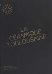 Georges Fouet et Marie-Louise Galinier - La céramique toulousaine.