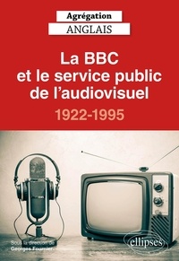 Georges Fournier et Jean-François Baillon - La BBC et le service public de l'audiovisuel, 1922-1995.