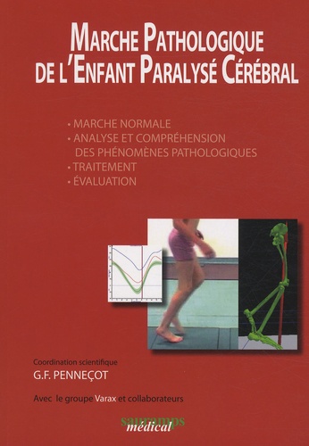 Georges-François Penneçot - Marche Pathologique de l'Enfant Paralysé Cérébral - Marche normale, Analyse et compréhension des phénomènes pathologiques, Traitement, Evaluation.