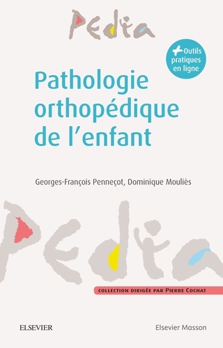 Georges-François Penneçot et Dominique Moulies - Pathologie orthopédique de l'enfant - Diagnostic et prise en charge.