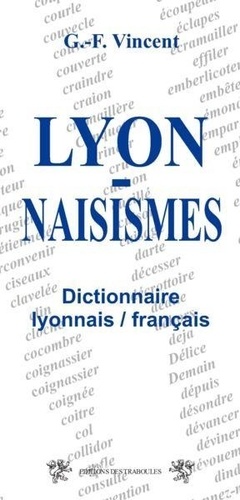 Georges-François Vincent - Lyonnaisismes - Dictionnaire lyonnais-français.